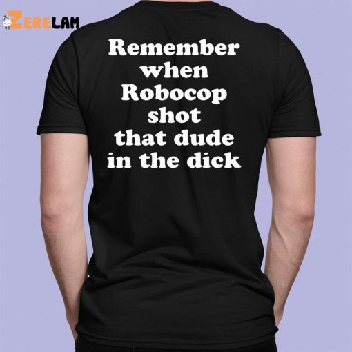 Remember When Robocop Shot That Dude In The Dick Shirt