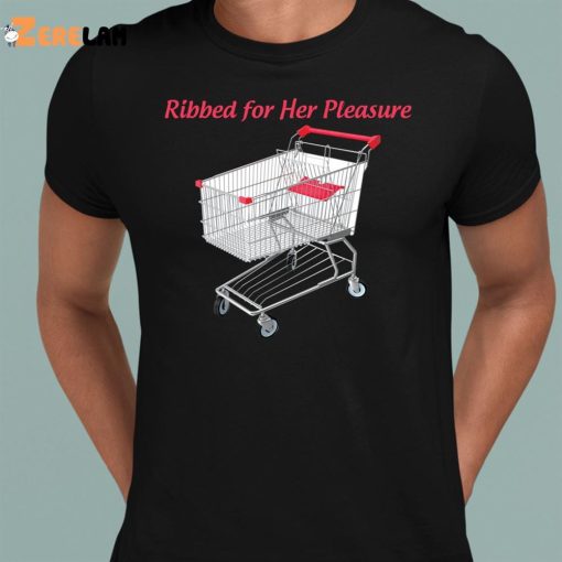 Ribbed For Her Pleasure Shirt