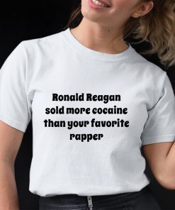 Ronald Reagan Sold More Cocaine Than Your Favorite Rapper Shirt 12 1