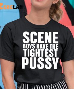 Scene Boys Have The Tightest Pussy Shirt 11 1