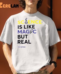 Science Is Like Magic But Real Stay Curious shirt 9 1