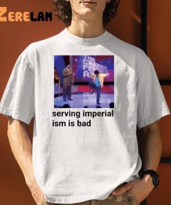 Serving Imperialism Is Bad Shirt