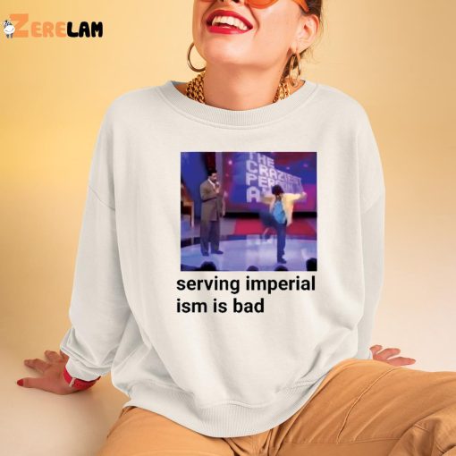 Serving Imperialism Is Bad Shirt