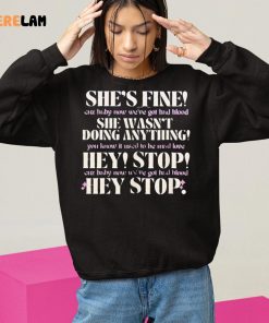 She's Fine She Wasn't Doing Anything Hey Stop Shirt, Best Gifts For Her