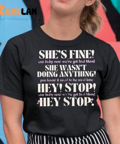 She's Fine She Wasn't Doing Anything Hey Stop Shirt, Best Gifts For Her