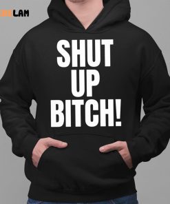 Shut Up Bitch Funny Shirt 2 1