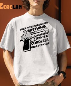 Since We’re Redefining Everything This Is A Cordless Hole Puncher Classic Shirt