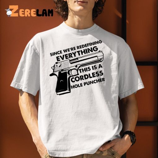 Since We’re Redefining Everything This Is A Cordless Hole Puncher Classic Shirt