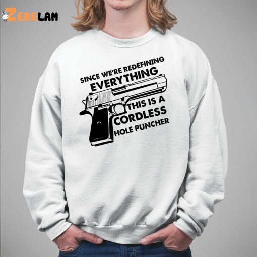 Since We’re Redefining Everything This Is A Cordless Hole Puncher Classic Shirt