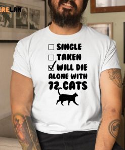 Single Taken Will Die Alone With 12 Cats Shirt 1 1