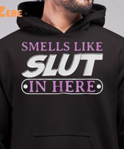 Smell Like SLut In Here Shirt 6 1