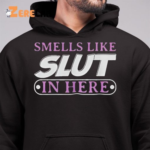 Smell Like SLut In Here Shirt