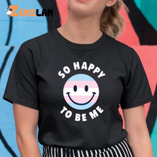 So Happy To Be Me Shirt