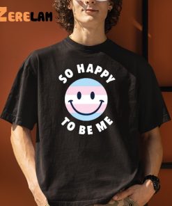 So Happy To Be Me Shirt 3 1