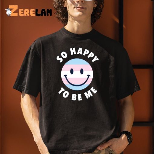 So Happy To Be Me Shirt