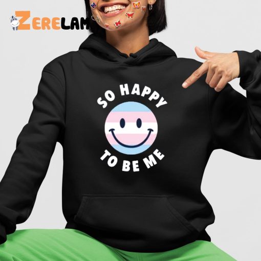 So Happy To Be Me Shirt