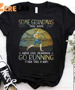 Some Grandmas take naps Super Cool Grandmas Shirt