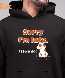 Sorry Im Late I Saw A Dog WholesomeMemes Shirt 6 1