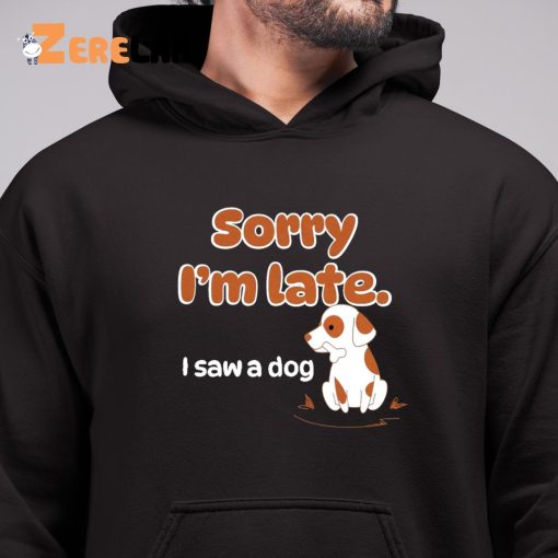 Sorry I’m Late I Saw A Dog WholesomeMemes Shirt
