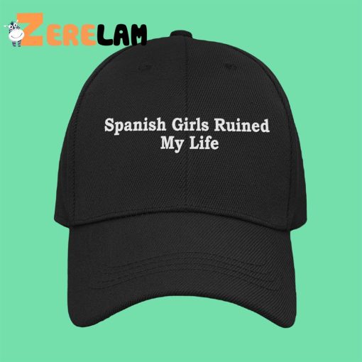 Spanish Girls Ruined My Life Hat