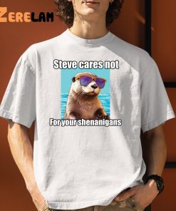 Steve Cares Not For Your Shenanigans Shirt 1