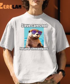 Steve Cares Not For Your Shenanigans Shirt