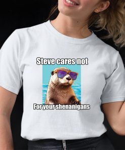 Steve Cares Not For Your Shenanigans Shirt 12 1