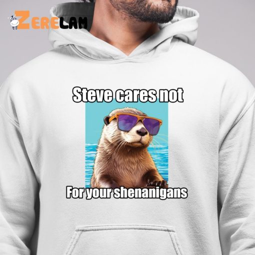 Steve Cares Not For Your Shenanigans Shirt