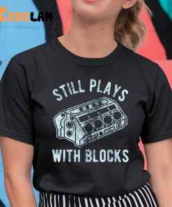 Still Plays With Blocks Fathers Day Shirt 11 1