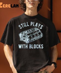 Still Plays With Blocks Fathers Day Shirt 3 1