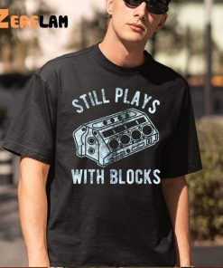 Still Plays With Blocks Fathers Day Shirt 5 1
