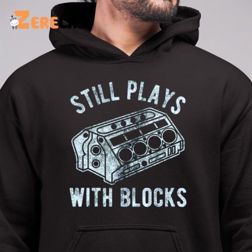 Still Plays With Blocks Father’s Day Shirt