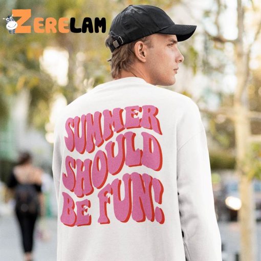 Summer Should Be Fun Sweatshirt