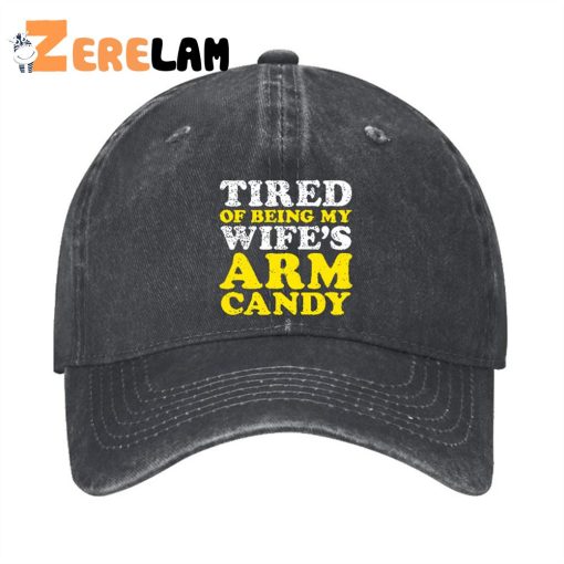 TIRED OF BEING MY WIFE’S ARM CANDY Hat