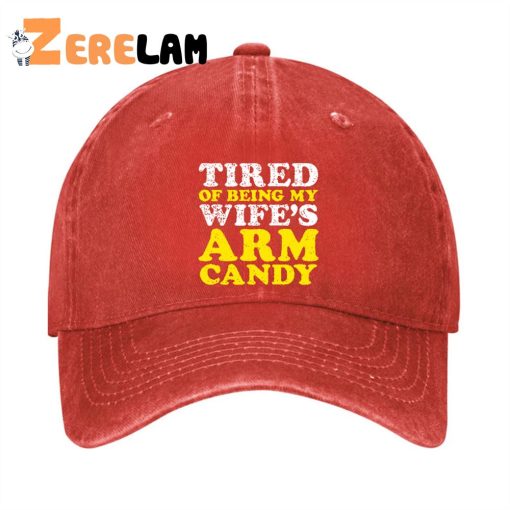 TIRED OF BEING MY WIFE’S ARM CANDY Hat