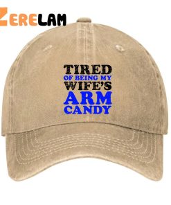 TIRED OF BEING MY WIFES ARM CANDY Hat 3