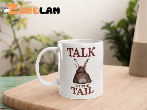 Talk To The Tail Rabbit Mug