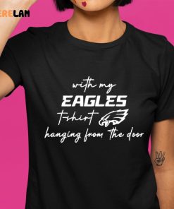 Taylor Swift With My Eagles T Shirt Hanging From The Door Shirt, Best Gifts For Fan