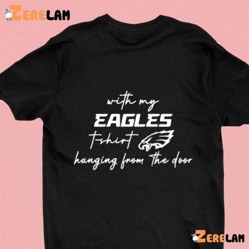 Taylor Swift With My Eagles T Shirt Hanging From The Door Shirt, Best Gifts For Fan