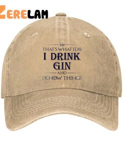 Thats What I Do I Drink Gin And I know Things Hat 1