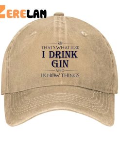 That’s What I Do I Drink Gin And I know Things Hat