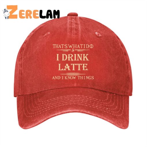 That’s What I Do I Drink Latte And I Know Things Hat