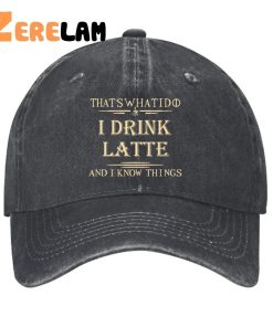 Thats What I Do I Drink Latte And I Know Things Hat 2
