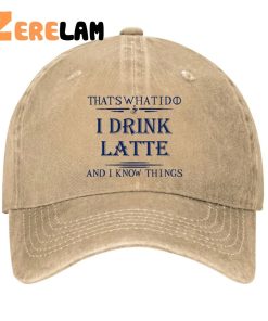 Thats What I Do I Drink Latte And I Know Things Hat