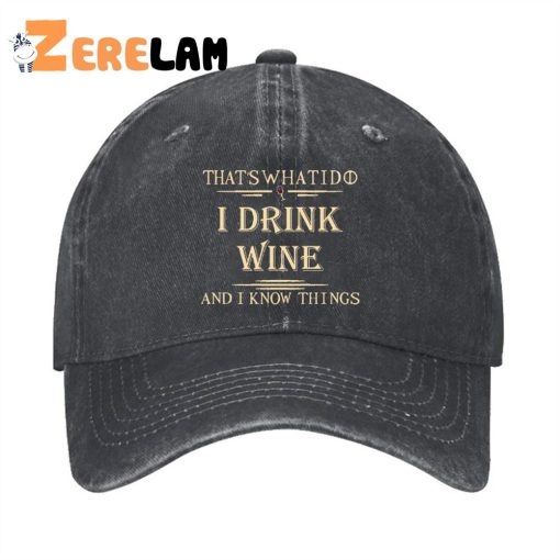 That’s What I Do I Drink Wine And I Know Things Hat