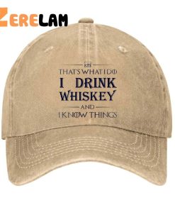 That’s What i do i drink Whiskey and i know things hat