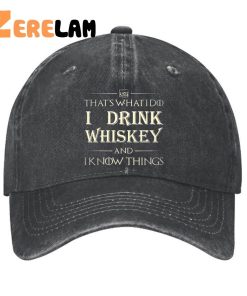 Thats What i do i drink Whiskey and i know things hat 1