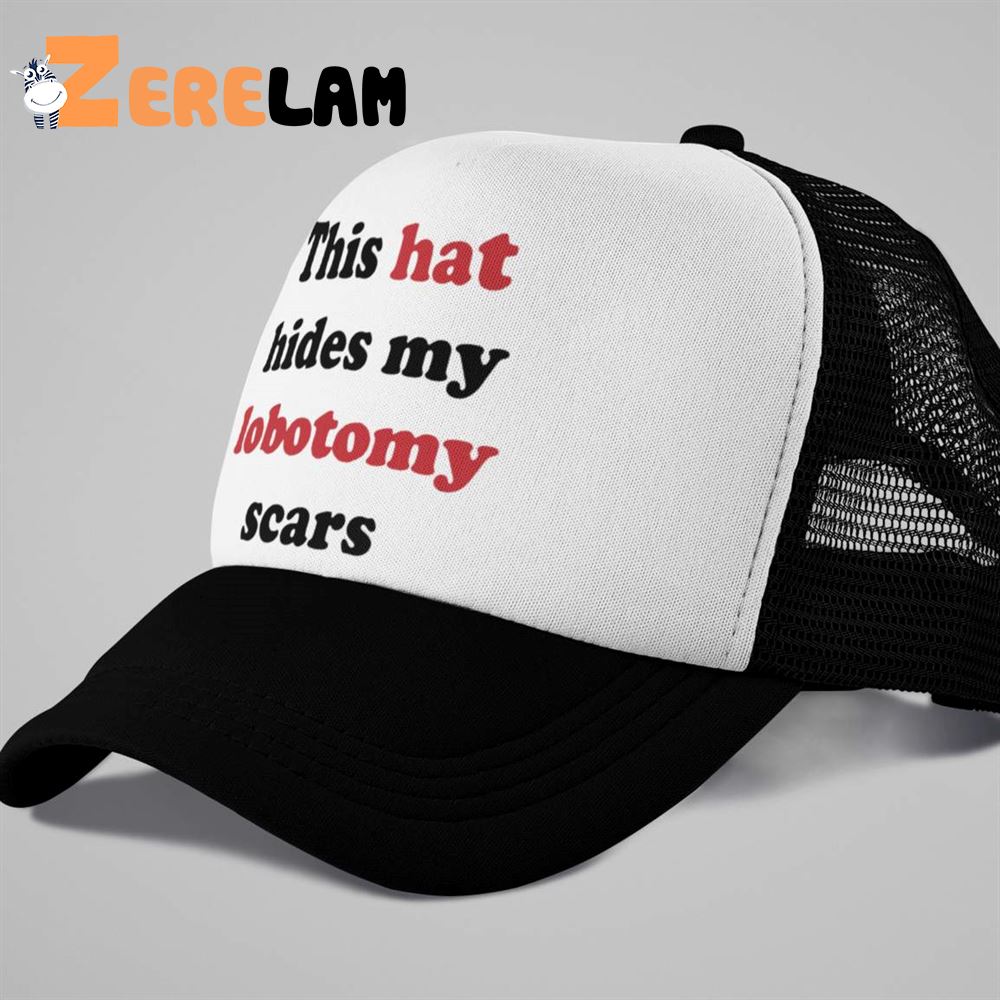 This Hat Hides My Lobotomy Scars Hat - Zerelam