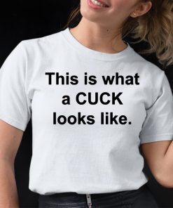 This Is What A Cuck Looks Like Shirt