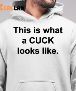 This Is What A Cuck Looks Like Shirt 6 1